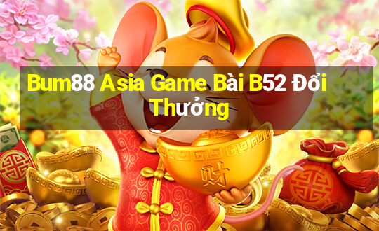 Bum88 Asia Game Bài B52 Đổi Thưởng