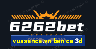 vuasanca.vn ban ca 3d