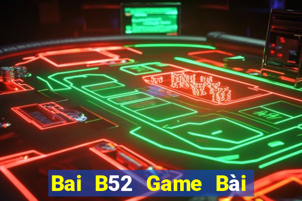 Bai B52 Game Bài Tiền Thật