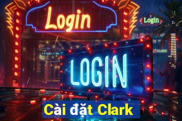 Cài đặt Clark