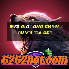 M88 Gió Đông chiến đấu với địa chủ