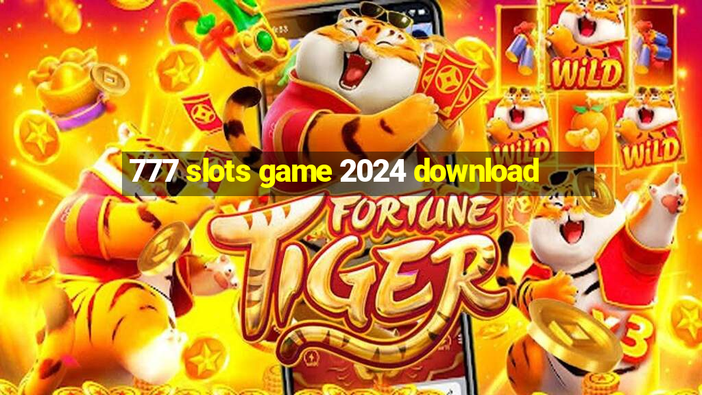 777 slots game 2024 download