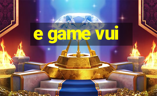 e game vui