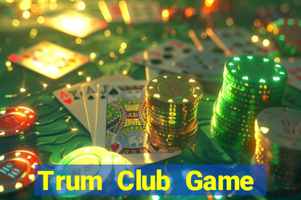 Trum Club Game Bài 247 Club