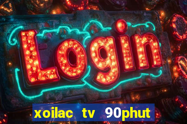 xoilac tv 90phut trực tiếp bóng đá