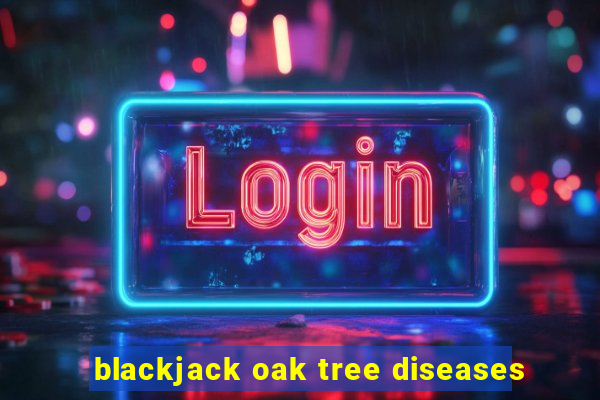 blackjack oak tree diseases