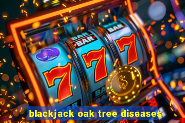 blackjack oak tree diseases