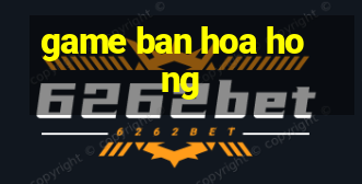 game ban hoa hong