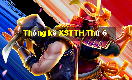 Thống kê XSTTH Thứ 6