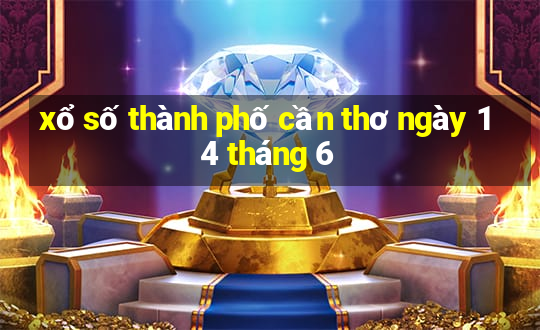 xổ số thành phố cần thơ ngày 14 tháng 6