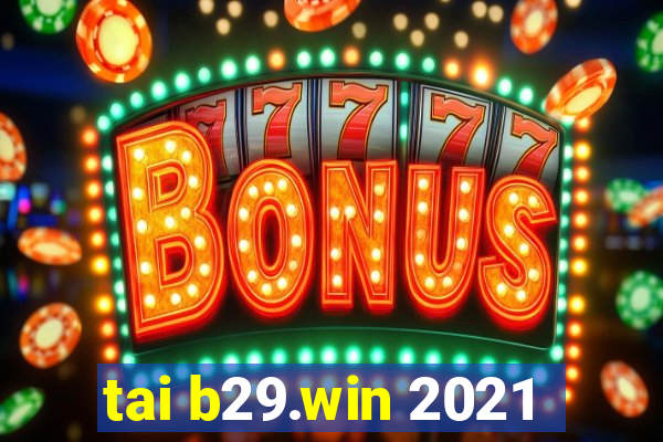 tai b29.win 2021