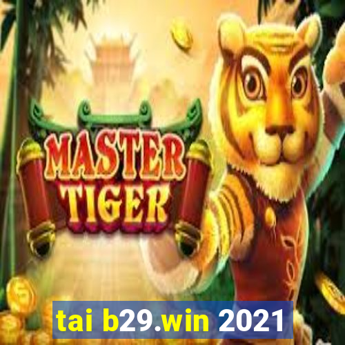 tai b29.win 2021