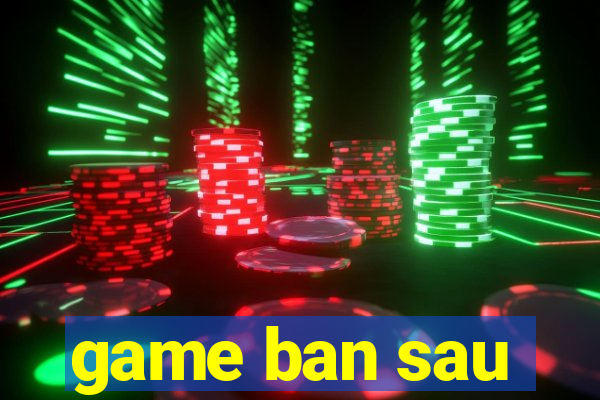 game ban sau