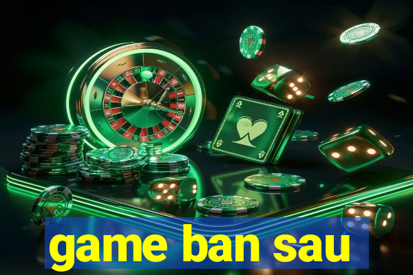 game ban sau