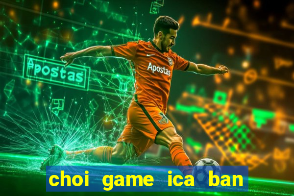 choi game ica ban ca online