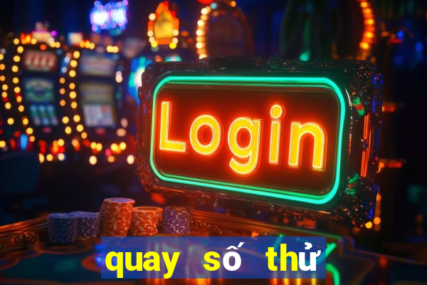 quay số thử miền bắc hôm nay