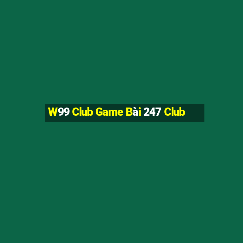 W99 Club Game Bài 247 Club