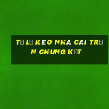 tỷ lệ kèo nhà cái trận chung kết