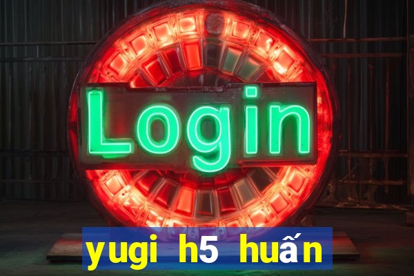 yugi h5 huấn luyện cao