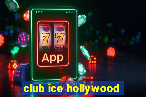 club ice hollywood