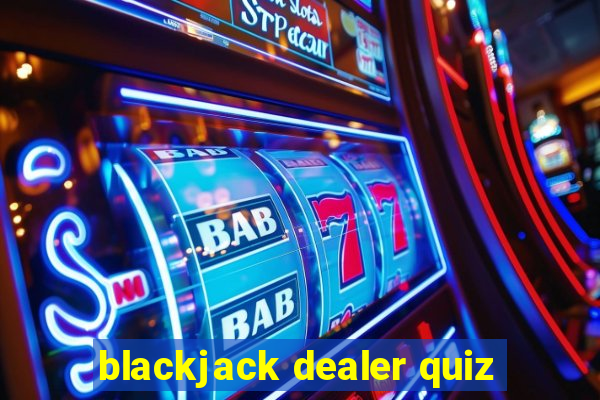 blackjack dealer quiz