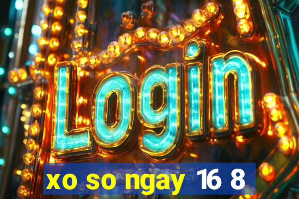 xo so ngay 16 8