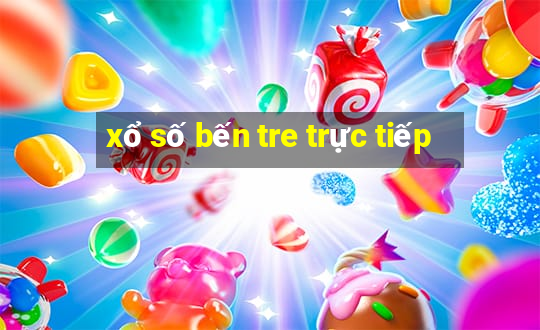 xổ số bến tre trực tiếp