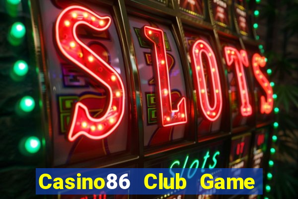 Casino86 Club Game Bài Ma Thuật