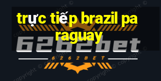 trực tiếp brazil paraguay