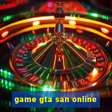 game gta san online