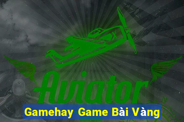 Gamehay Game Bài Vàng