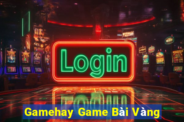 Gamehay Game Bài Vàng