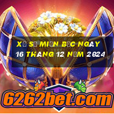 xổ số miền bắc ngày 16 tháng 12 năm 2024