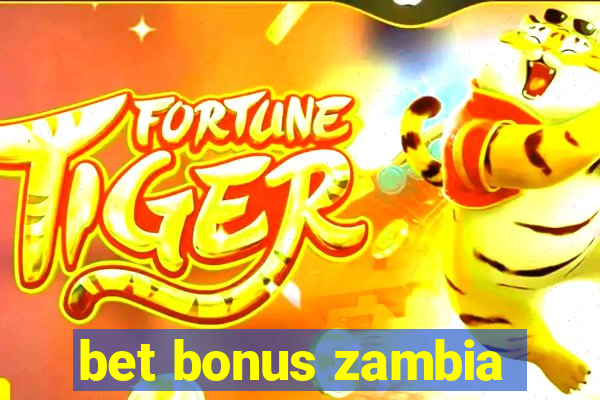 bet bonus zambia