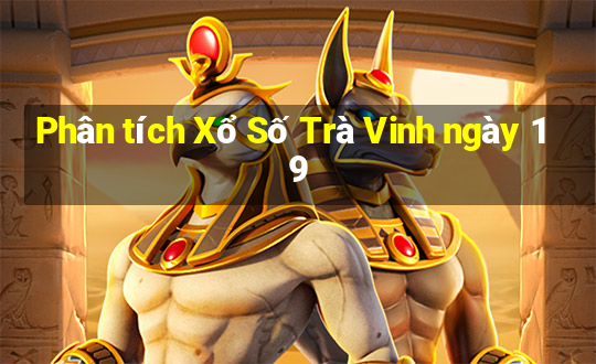 Phân tích Xổ Số Trà Vinh ngày 19