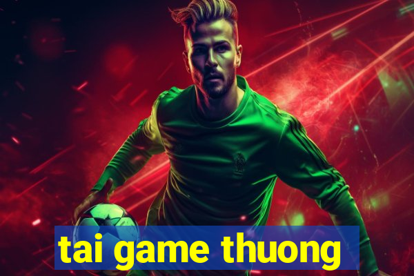 tai game thuong