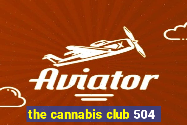 the cannabis club 504