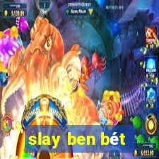 slay ben bét