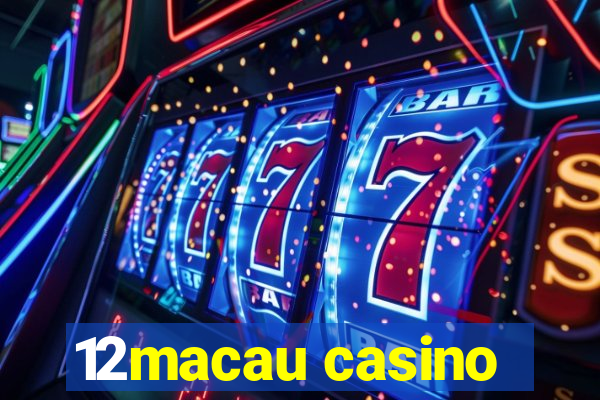 12macau casino