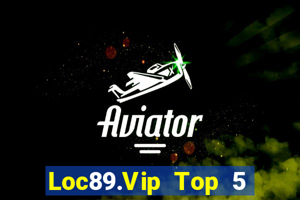 Loc89.Vip Top 5 Game Đánh Bài Đổi Thưởng