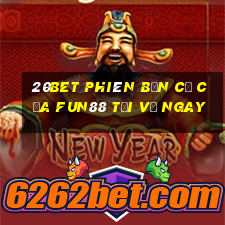 20bet phiên bản cũ của Fun88 Tải về ngay