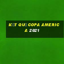 kết quả copa america 2021