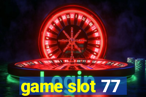 game slot 77