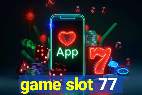 game slot 77