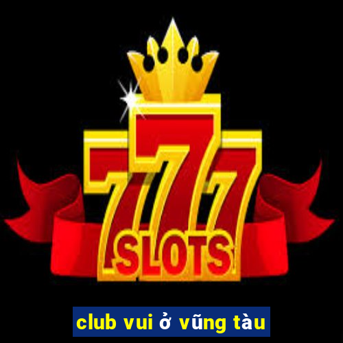 club vui ở vũng tàu