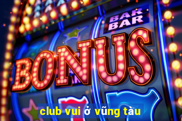 club vui ở vũng tàu