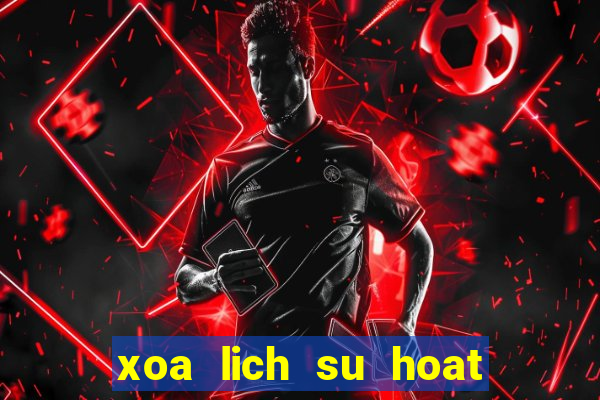 xoa lich su hoat dong cua may tinh