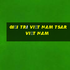 Giải trí Việt nam Tsar Việt nam