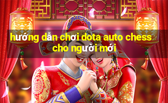 hướng dẫn chơi dota auto chess cho người mới