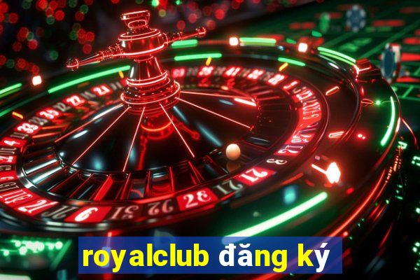 royalclub đăng ký